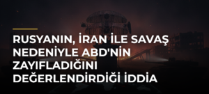 Rusyanın, İran ile savaş nedeniyle ABD’nin zayıfladığını değerlendirdiği iddia edildi
