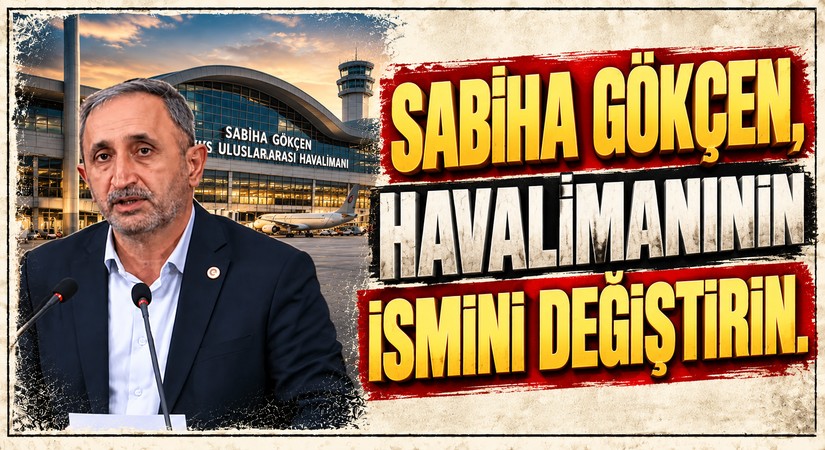SABİHA GÖKÇEN HAVALİMANI İÇİN İSİM DEĞİŞİKLİĞİ ÇAĞRISI