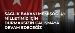 Sağlık Bakanı Memişoğlu: Milletimiz için durmaksızın çalışmaya devam edeceğiz
