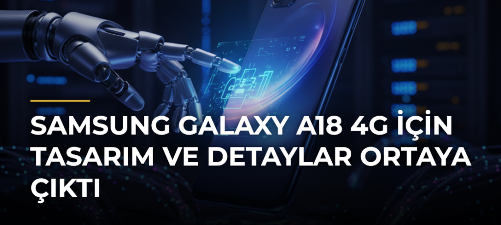 Samsung Galaxy A18 4G için tasarım ve detaylar ortaya çıktı