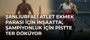 Şanlıurfalı atlet ekmek parası için inşaatta, şampiyonluk için pistte ter döküyor