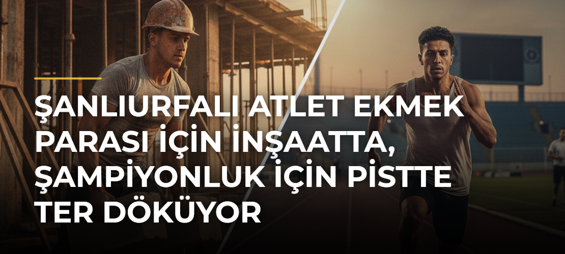 Şanlıurfalı atlet ekmek parası için inşaatta, şampiyonluk için pistte ter döküyor - Mirat Haber