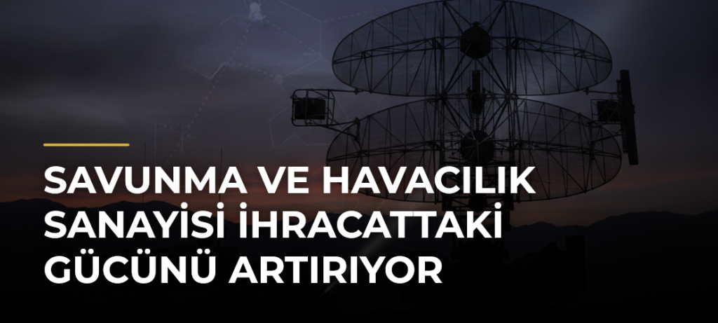 Savunma ve havacılık sanayisi ihracattaki gücünü artırıyor