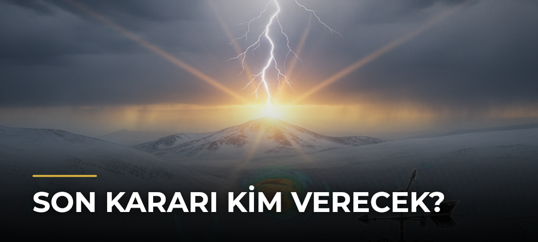 Son kararı kim verecek? - Mirat Haber