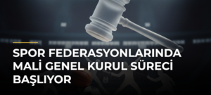 Spor federasyonlarında mali genel kurul süreci başlıyor