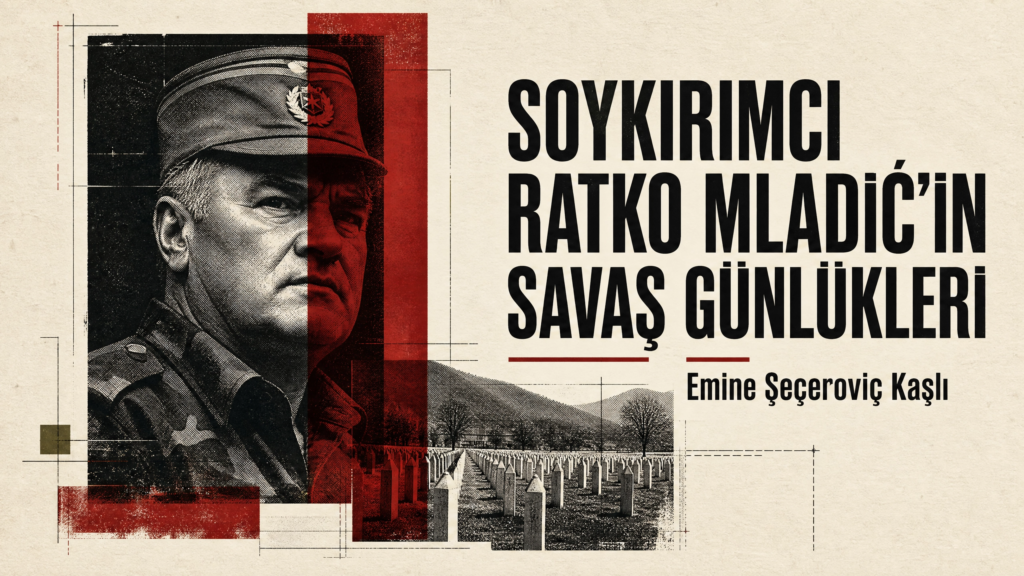 SOYKIRIMCI RATKO MLADİĆ’İN SAVAŞ GÜNLÜKLERİ