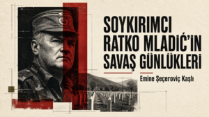 SOYKIRIMCI RATKO MLADİĆ’İN SAVAŞ GÜNLÜKLERİ