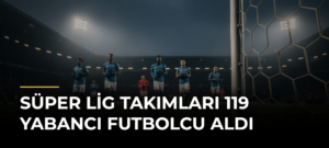 Süper Lig Takımları 119 Yabancı Futbolcu Aldı