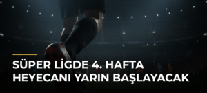 Süper Ligde 4. Hafta Heyecanı Yarın Başlayacak