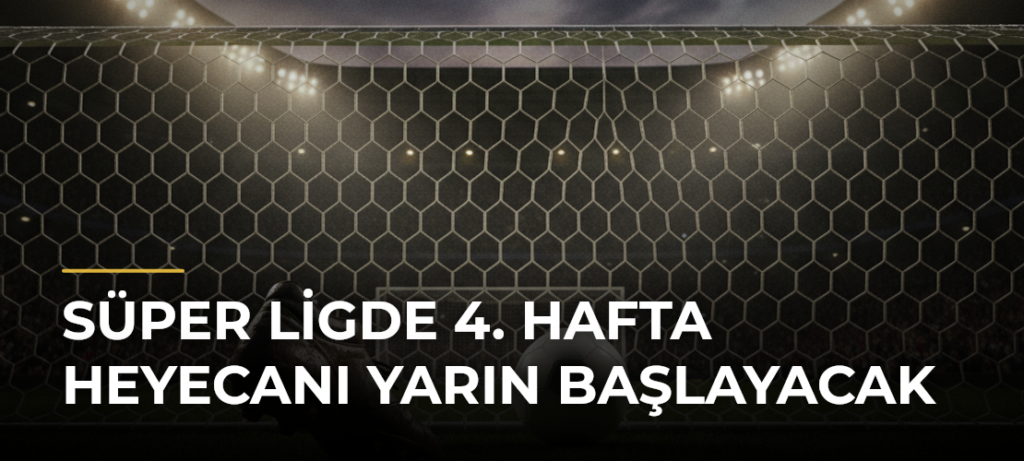 Süper Ligde 4. Hafta Heyecanı Yarın Başlayacak