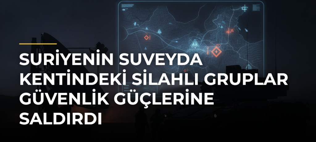 Suriyenin Suveyda kentindeki silahlı gruplar güvenlik güçlerine saldırdı