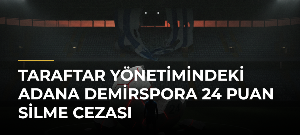 Taraftar yönetimindeki Adana Demirspora 24 puan silme cezası