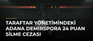 Taraftar yönetimindeki Adana Demirspora 24 puan silme cezası