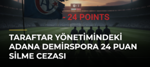Taraftar yönetimindeki Adana Demirspora 24 puan silme cezası