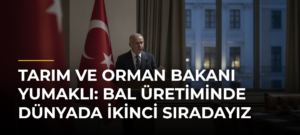 Tarım ve Orman Bakanı Yumaklı: Bal üretiminde dünyada ikinci sıradayız