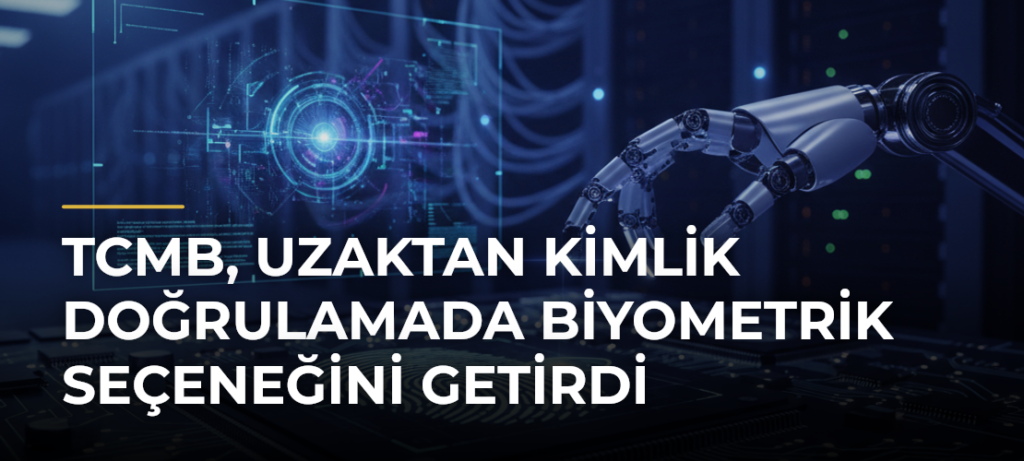 TCMB, uzaktan kimlik doğrulamada biyometrik seçeneğini getirdi