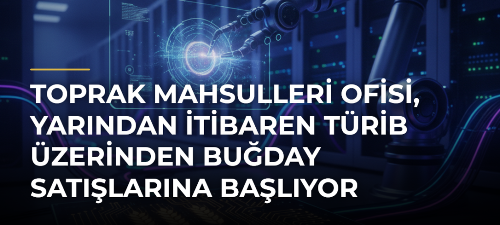 Toprak Mahsulleri Ofisi, yarından itibaren TÜRİB üzerinden buğday satışlarına başlıyor