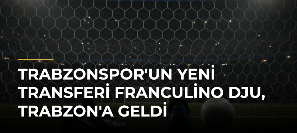 Trabzonspor’un yeni transferi Franculino Dju, Trabzon’a geldi