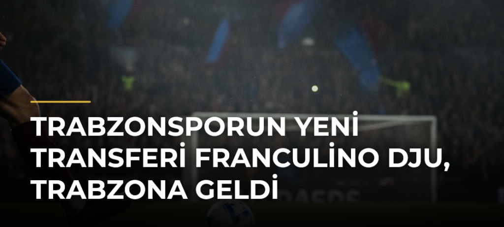 Trabzonsporun Yeni Transferi Franculino Dju, Trabzona Geldi