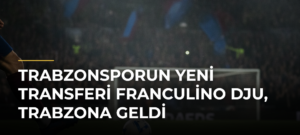 Trabzonsporun Yeni Transferi Franculino Dju, Trabzona Geldi