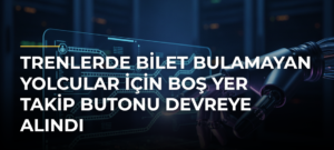 Trenlerde Bilet Bulamayan Yolcular İçin Boş Yer Takip Butonu Devreye Alındı