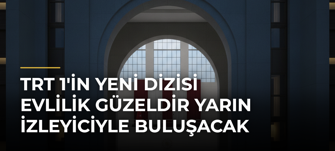 TRT 1'in Yeni Dizisi Evlilik Güzeldir Yarın İzleyiciyle Buluşacak - Mirat Haber