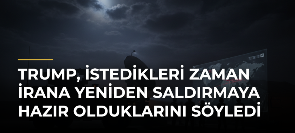 Trump, istedikleri zaman İrana yeniden saldırmaya hazır olduklarını söyledi