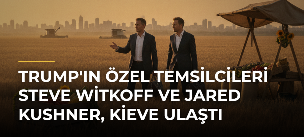 Trump’ın Özel Temsilcileri Steve Witkoff ve Jared Kushner, Kieve Ulaştı