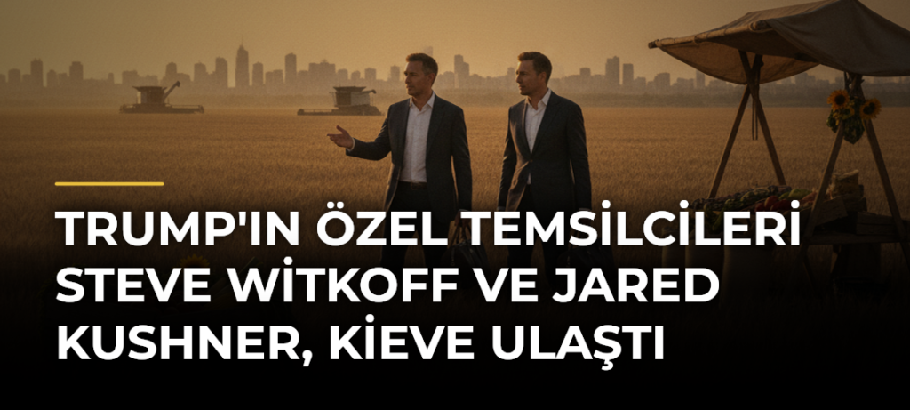 Trump’ın Özel Temsilcileri Steve Witkoff ve Jared Kushner, Kieve Ulaştı