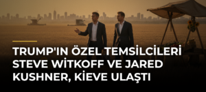 Trump’ın Özel Temsilcileri Steve Witkoff ve Jared Kushner, Kieve Ulaştı
