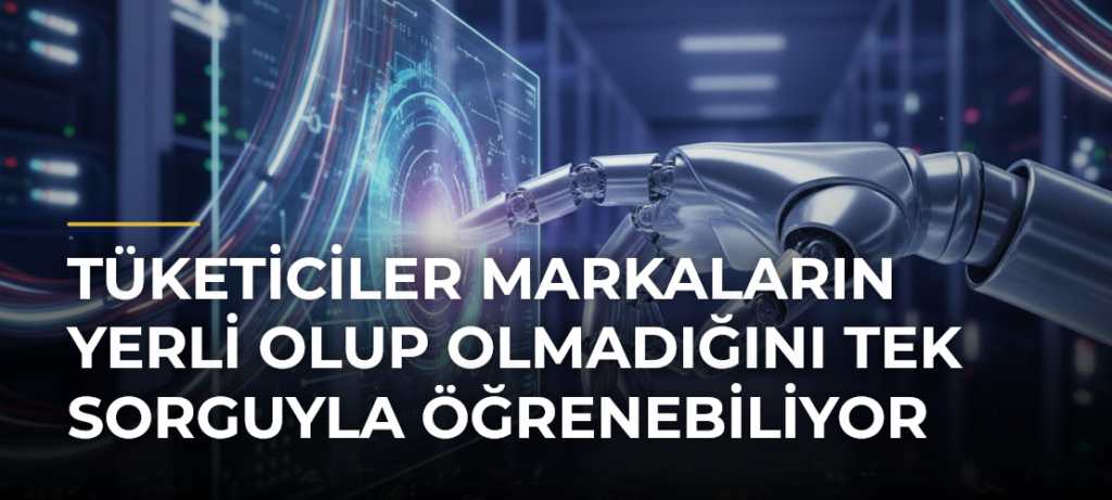 Tüketiciler Markaların Yerli Olup Olmadığını Tek Sorguyla Öğrenebiliyor