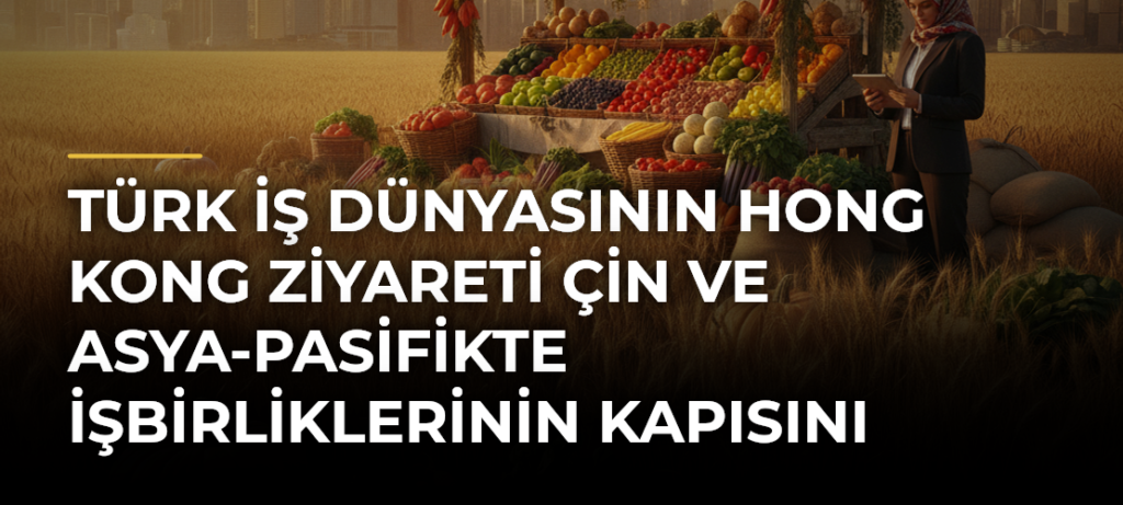 Türk iş dünyasının Hong Kong ziyareti Çin ve Asya-Pasifikte işbirliklerinin kapısını aralayacak