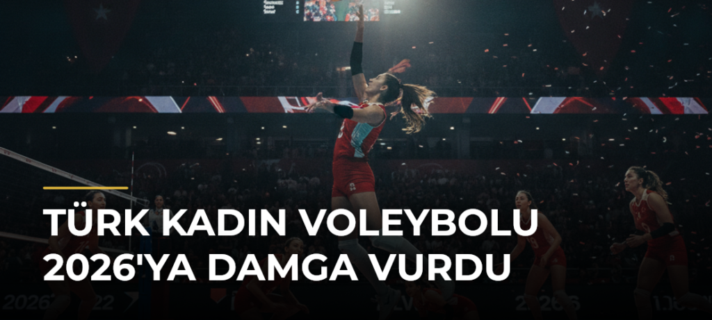 Türk kadın voleybolu 2026’ya damga vurdu