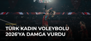 Türk kadın voleybolu 2026’ya damga vurdu