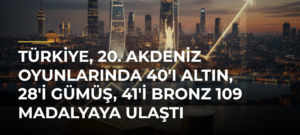 Türkiye, 20. Akdeniz Oyunlarında 40’ı Altın, 28’i Gümüş, 41’i Bronz 109 Madalyaya Ulaştı