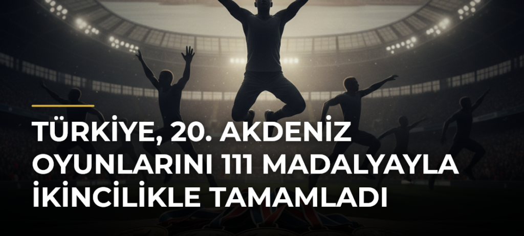 Türkiye, 20. Akdeniz Oyunlarını 111 Madalyayla İkincilikle Tamamladı