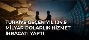 Türkiye geçen yıl 124,9 milyar dolarlık hizmet ihracatı yaptı