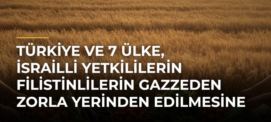 Türkiye ve 7 ülke, İsrailli yetkililerin Filistinlilerin Gazzeden zorla yerinden edilmesine yönelik ifadelerini kınadı