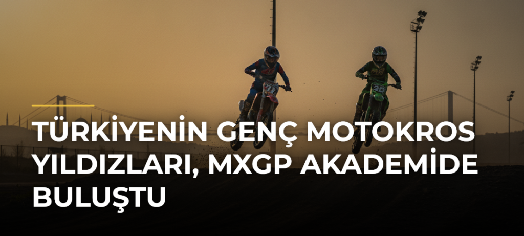 Türkiyenin genç motokros yıldızları, MXGP Akademide buluştu