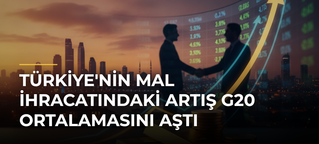 Türkiye'nin Mal İhracatındaki Artış G20 Ortalamasını Aştı - Haber Sitesi