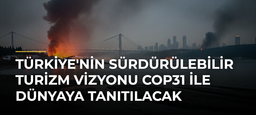 Türkiye’nin sürdürülebilir turizm vizyonu COP31 ile dünyaya tanıtılacak