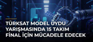 Türksat Model Uydu Yarışmasında 15 takım final için mücadele edecek