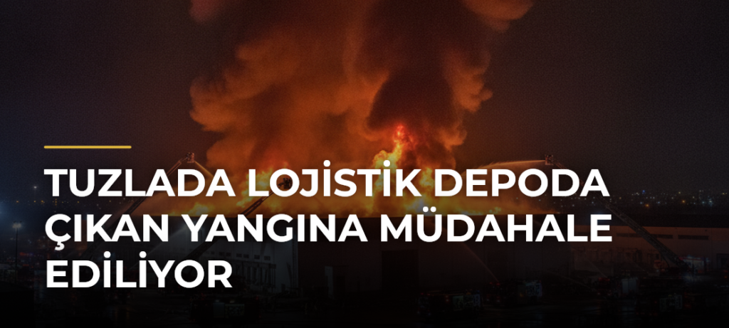 Tuzlada lojistik depoda çıkan yangına müdahale ediliyor