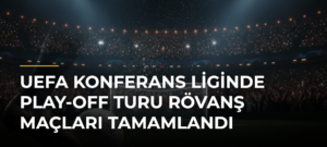 UEFA Konferans Liginde Play-off Turu Rövanş Maçları Tamamlandı