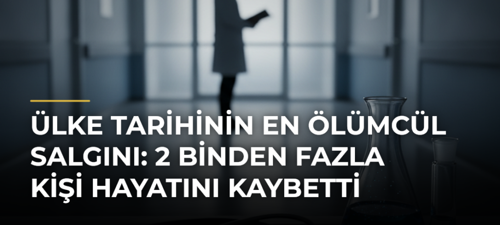 Ülke Tarihinin En Ölümcül Salgını: 2 Binden Fazla Kişi Hayatını Kaybetti