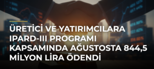Üretici ve yatırımcılara IPARD-III Programı kapsamında ağustosta 844,5 milyon lira ödendi