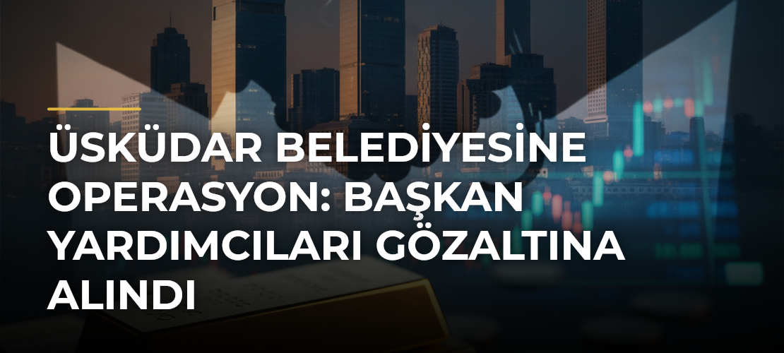 Üsküdar Belediyesine Operasyon: Başkan Yardımcıları Gözaltına Alındı - Haber Sitesi
