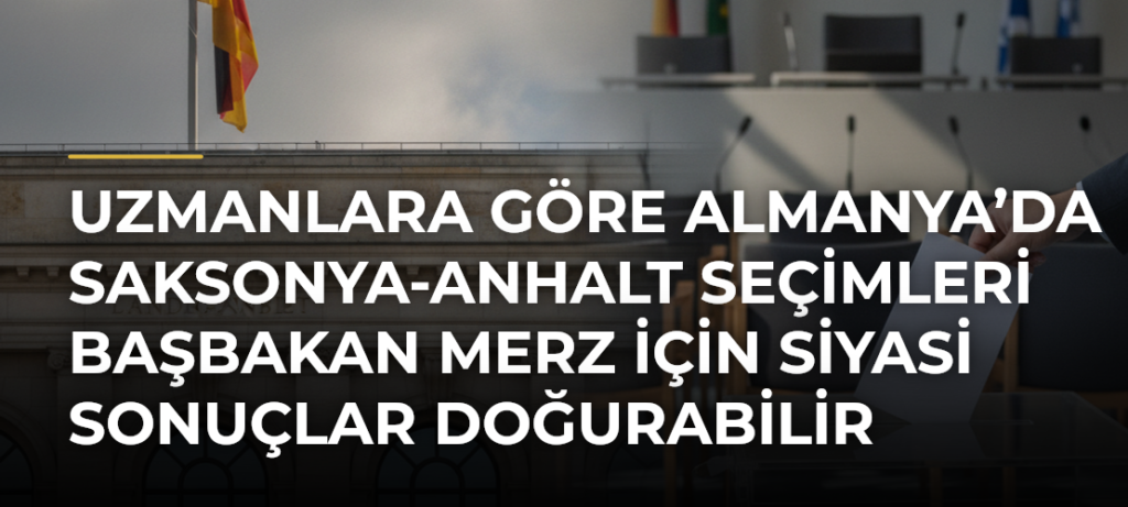 Uzmanlara göre Almanya’da Saksonya-Anhalt seçimleri Başbakan Merz için siyasi sonuçlar doğurabilir