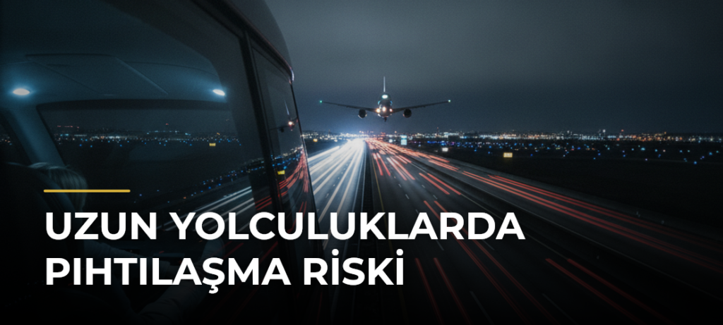 Uzun yolculuklarda pıhtılaşma riski