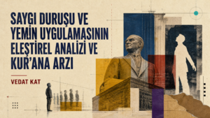 SAYGI DURUŞU VE YEMİN UYGULAMASININ ELEŞTİREL ANALİZİ VE KUR’AN’A ARZI
